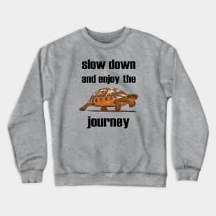 Slow Down And Enjoy The Journey Tortoise Crewneck Sweatshirt